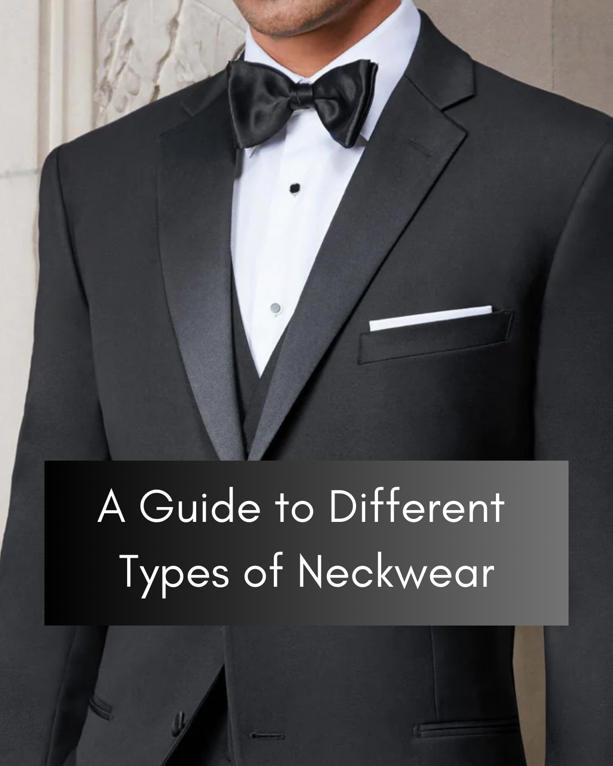 A Guide to Different Types of Neckwear 👔 Buy 4 Less Tuxedo